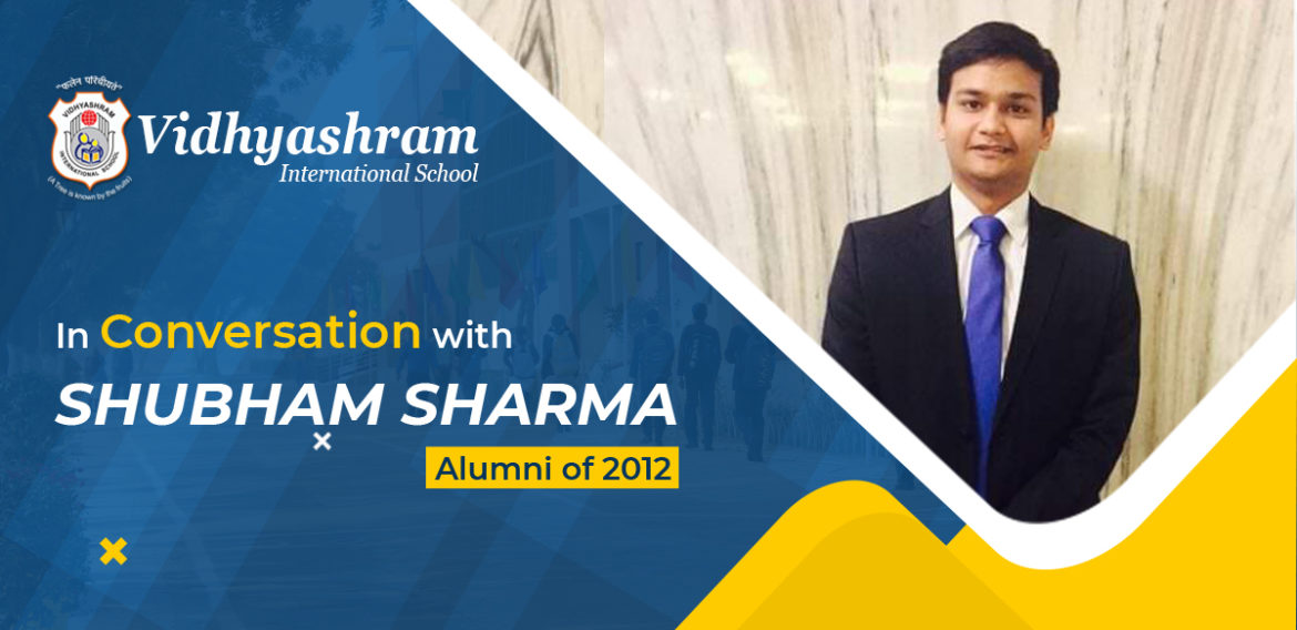 In Conversation with – Shubham Sharma – Alumni of 2012