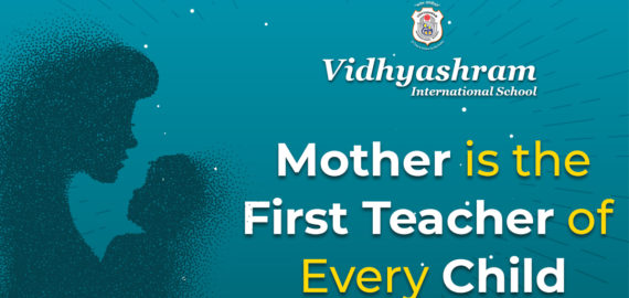 Mother is the First Teacher of Every Child